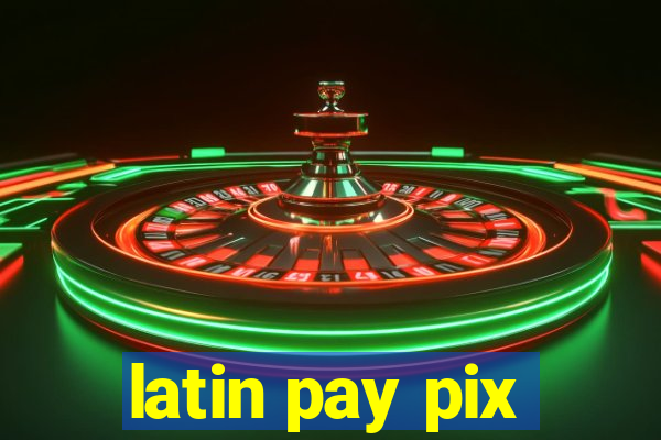 latin pay pix